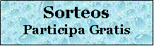 Cuadro de texto: SorteosParticipa Gratis