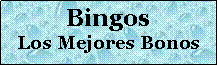 Cuadro de texto: BingosLos Mejores Bonos
